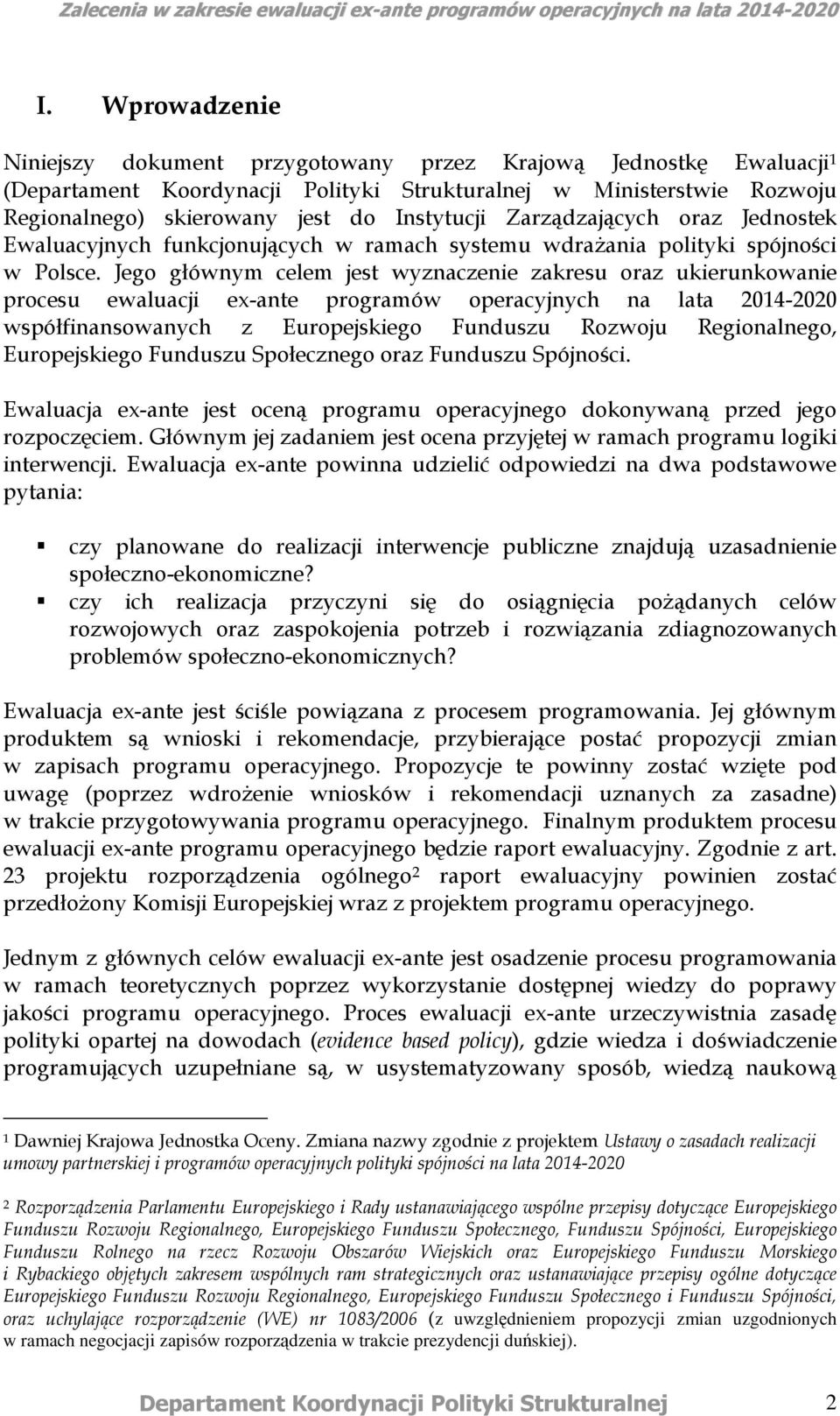 Jego głównym celem jest wyznaczenie zakresu oraz ukierunkowanie procesu ewaluacji ex-ante programów operacyjnych na lata 2014-2020 współfinansowanych z Europejskiego Funduszu Rozwoju Regionalnego,