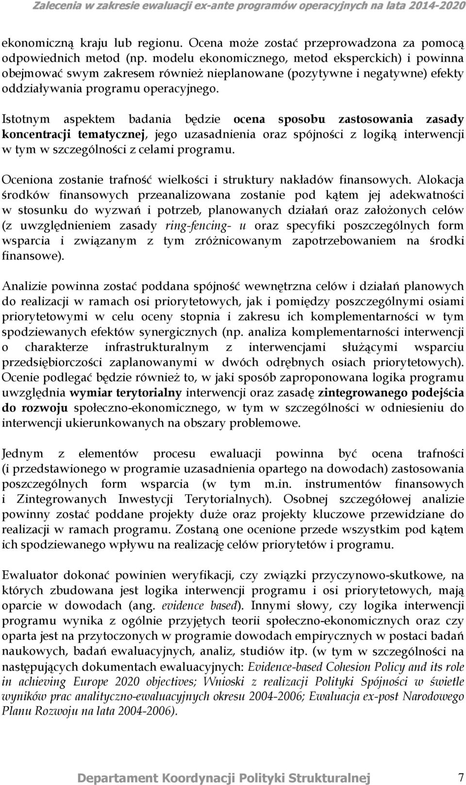 Istotnym aspektem badania będzie ocena sposobu zastosowania zasady koncentracji tematycznej, jego uzasadnienia oraz spójności z logiką interwencji w tym w szczególności z celami programu.