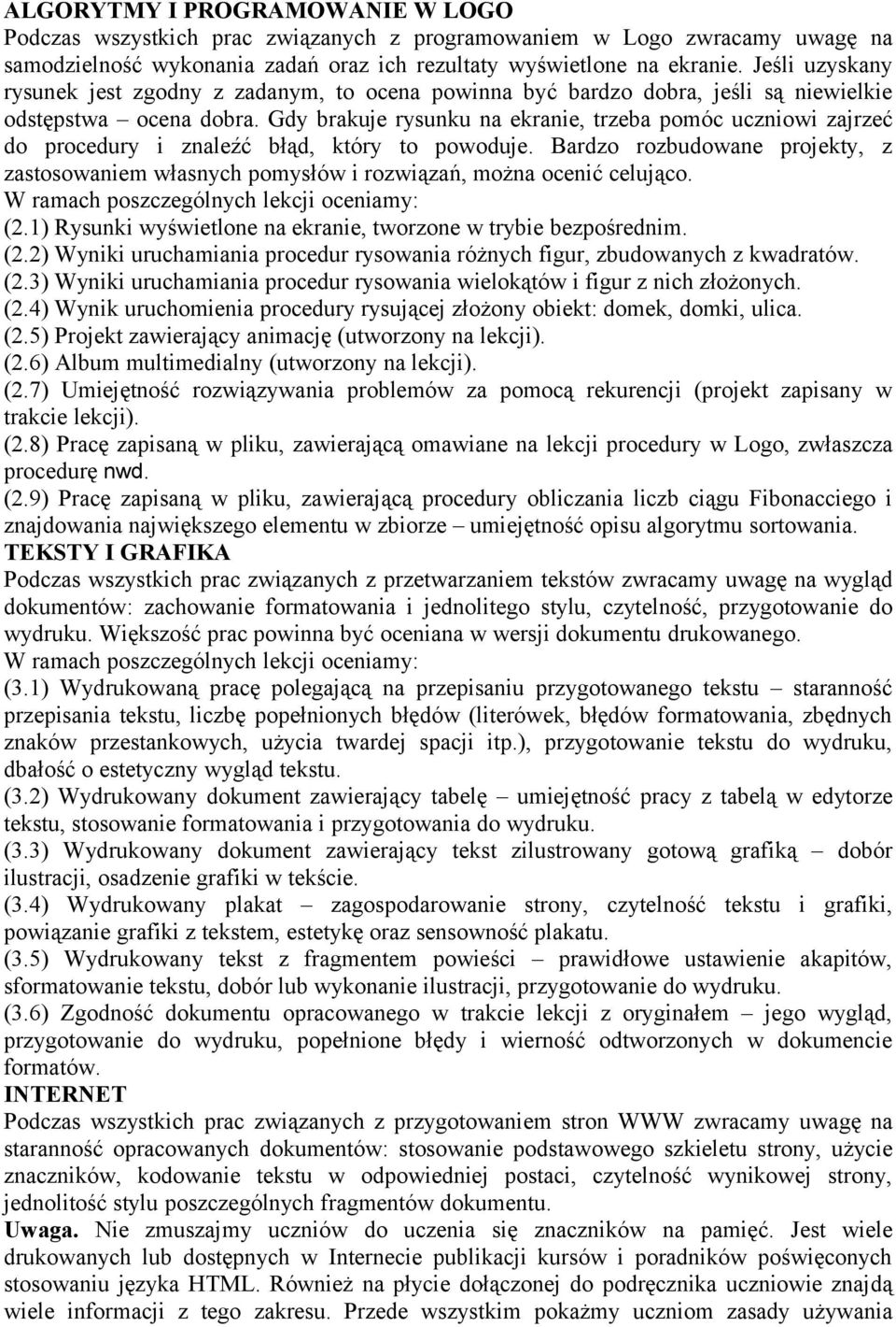 Gdy brakuje rysunku na ekranie, trzeba pomóc uczniowi zajrzeć do procedury i znaleźć błąd, który to powoduje.