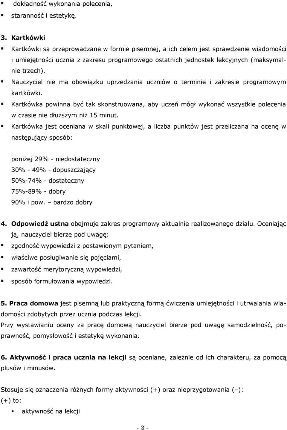 Nauczyciel nie ma obowiązku uprzedzania uczniów o terminie i zakresie programowym kartkówki.