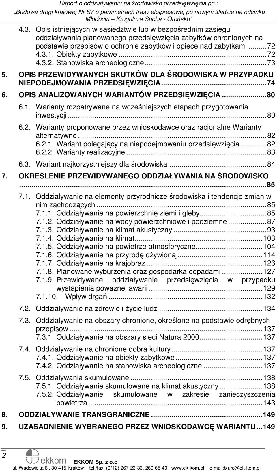 OPIS ANALIZOWANYCH WARIANTÓW PRZEDSIĘWZIĘCIA...80 6.1. Warianty rozpatrywane na wcześniejszych etapach przygotowania inwestycji...80 6.2.