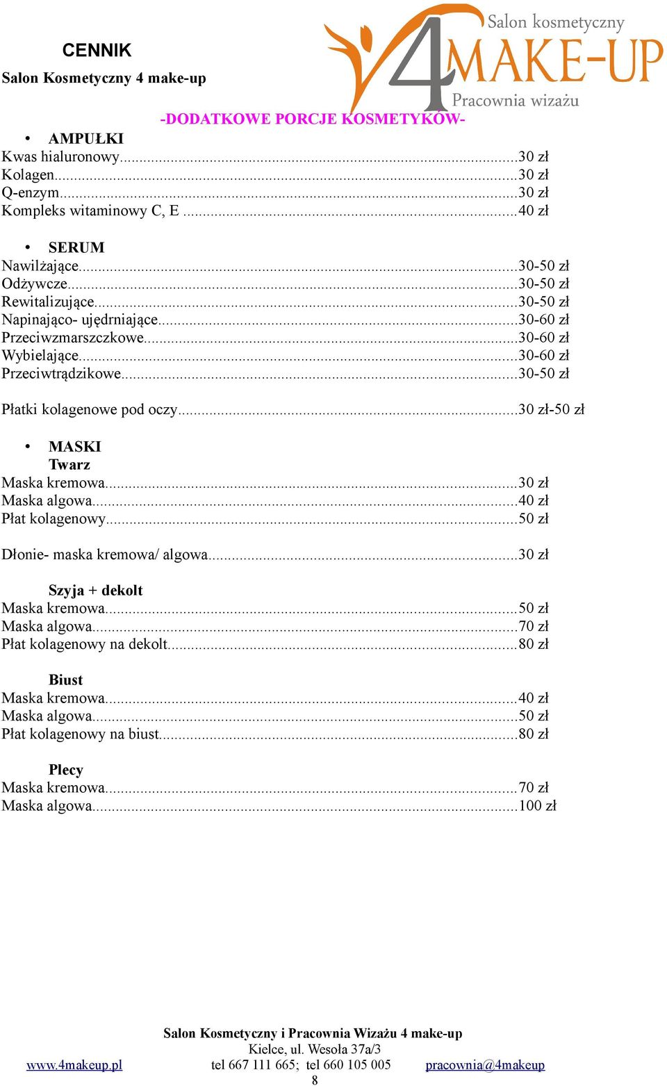 ..30-50 zł Płatki kolagenowe pod oczy...30 zł-50 zł MASKI Maska kremowa...30 zł Maska algowa...40 zł Płat kolagenowy...50 zł Dłonie- maska kremowa/ algowa.