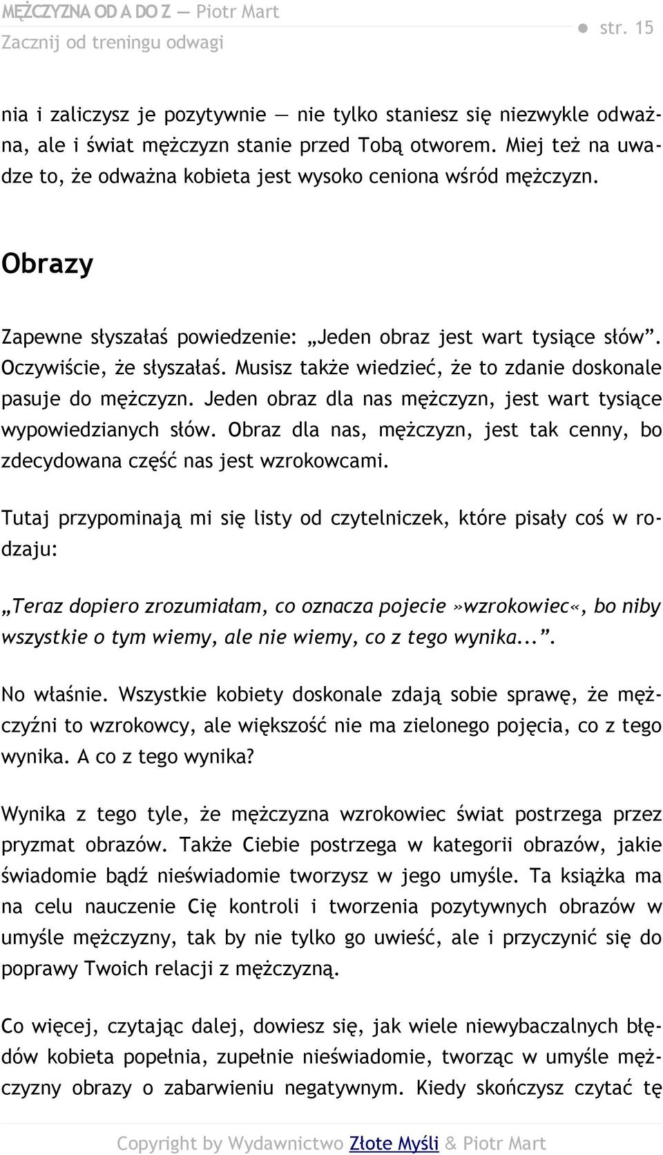 Musisz także wiedzieć, że to zdanie doskonale pasuje do mężczyzn. Jeden obraz dla nas mężczyzn, jest wart tysiące wypowiedzianych słów.