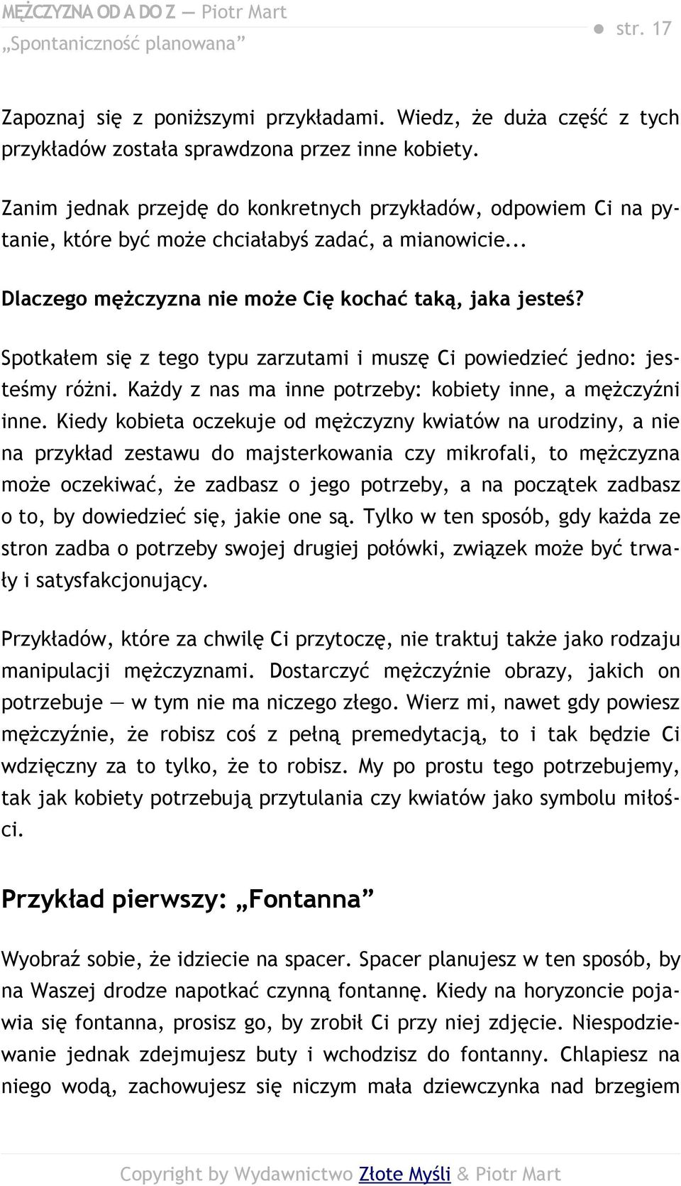 Spotkałem się z tego typu zarzutami i muszę Ci powiedzieć jedno: jesteśmy różni. Każdy z nas ma inne potrzeby: kobiety inne, a mężczyźni inne.