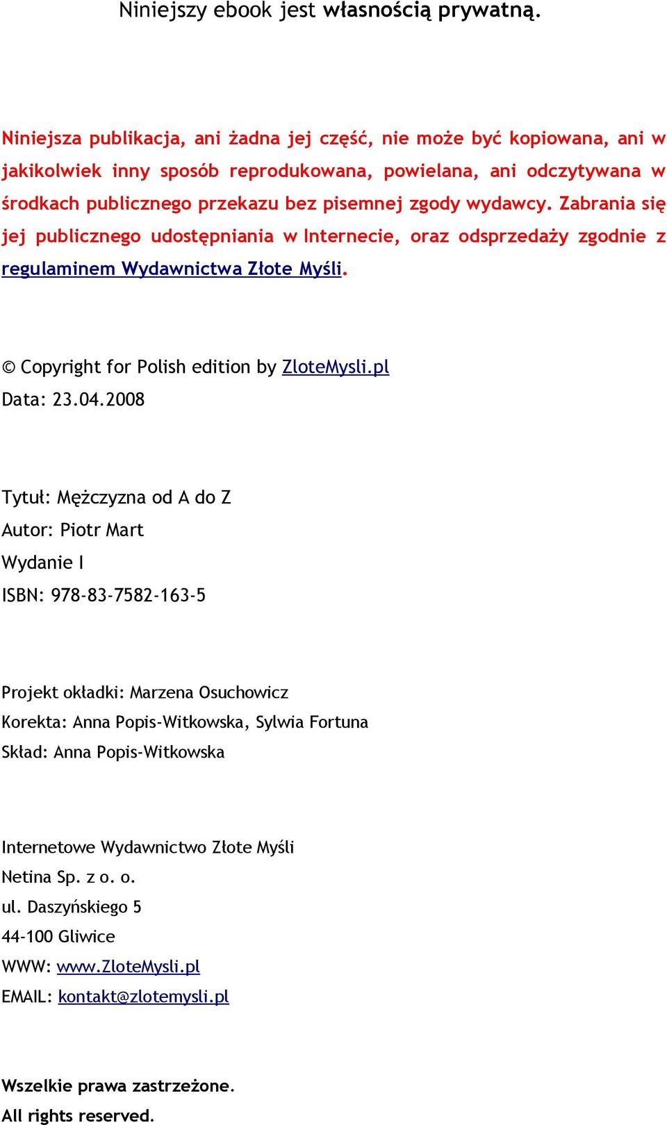 Zabrania się jej publicznego udostępniania w Internecie, oraz odsprzedaży zgodnie z regulaminem Wydawnictwa Złote Myśli. Copyright for Polish edition by ZloteMysli.pl Data: 23.04.