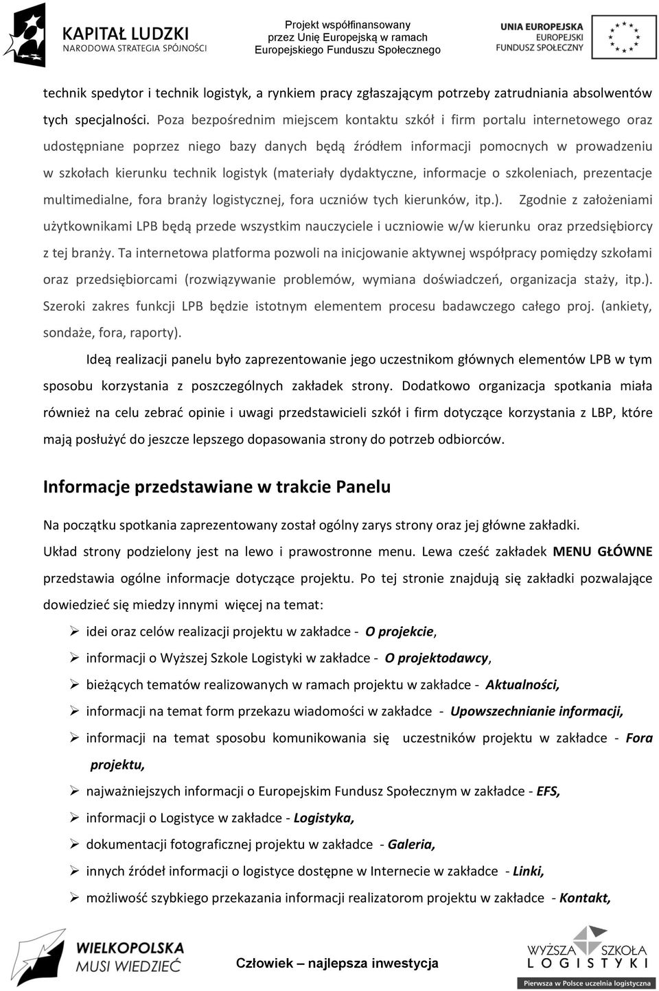 (materiały dydaktyczne, informacje o szkoleniach, prezentacje multimedialne, fora branży logistycznej, fora uczniów tych kierunków, itp.).