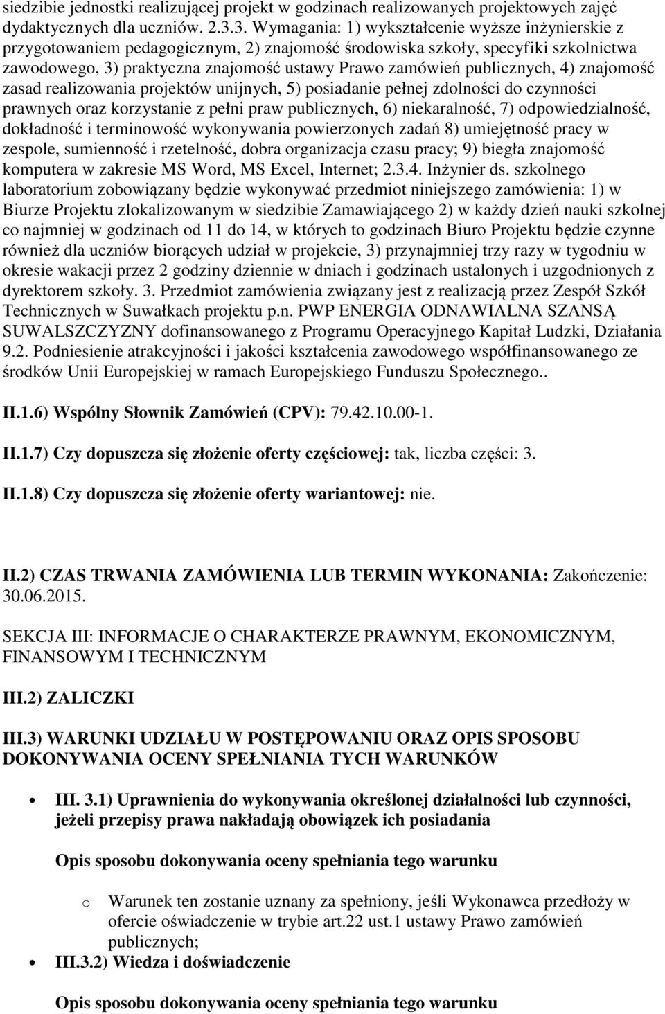 publicznych, 4) znajomość zasad realizowania projektów unijnych, 5) posiadanie pełnej zdolności do czynności prawnych oraz korzystanie z pełni praw publicznych, 6) niekaralność, 7) odpowiedzialność,