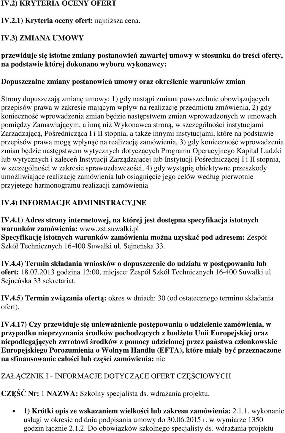 3) ZMIANA UMOWY przewiduje się istotne zmiany postanowień zawartej umowy w stosunku do treści oferty, na podstawie której dokonano wyboru wykonawcy: Dopuszczalne zmiany postanowień umowy oraz