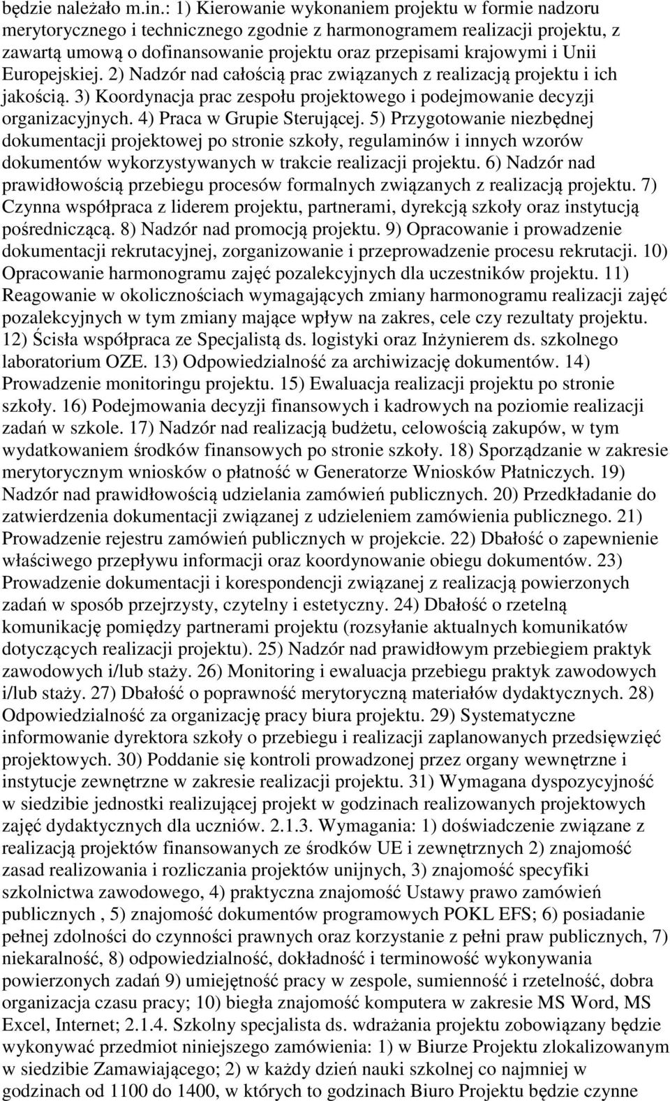 Unii Europejskiej. 2) Nadzór nad całością prac związanych z realizacją projektu i ich jakością. 3) Koordynacja prac zespołu projektowego i podejmowanie decyzji organizacyjnych.