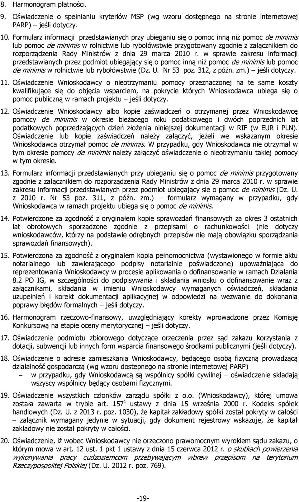 Ministrów z dnia 29 marca 2010 r. w sprawie zakresu informacji przedstawianych przez podmiot ubiegający się o pomoc inną niż pomoc de minimis lub pomoc de minimis w rolnictwie lub rybołówstwie (Dz. U.