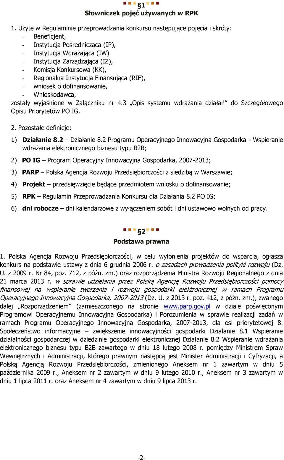 Konkursowa (KK), - Regionalna Instytucja Finansująca (RIF), - wniosek o dofinansowanie, - Wnioskodawca, zostały wyjaśnione w Załączniku nr 4.