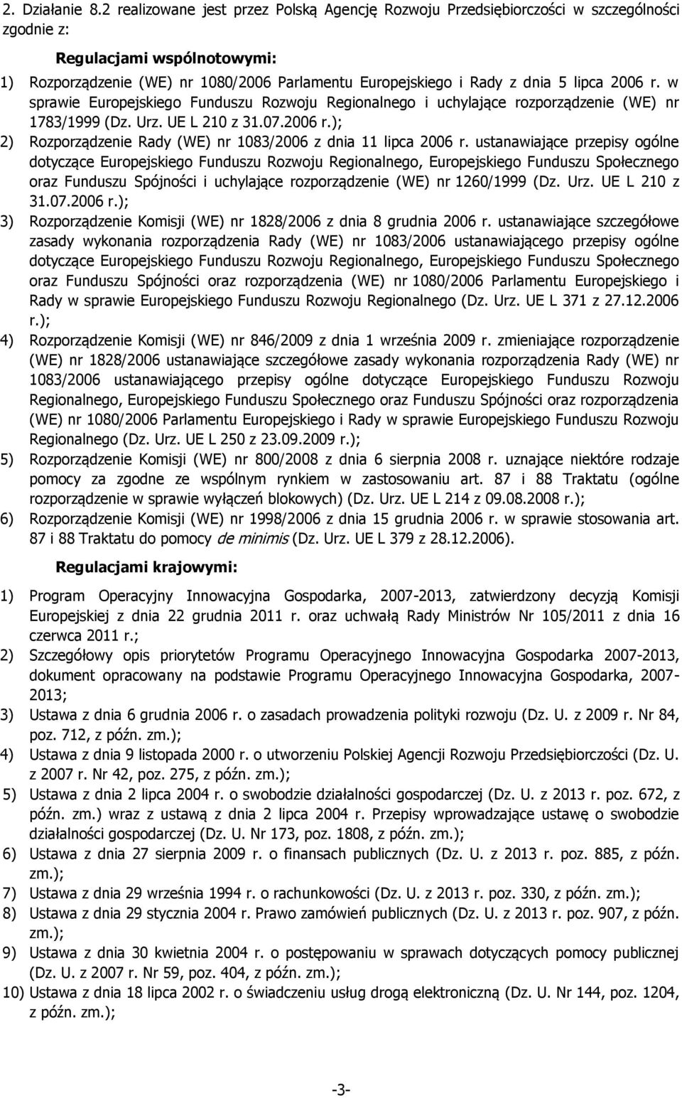 lipca 2006 r. w sprawie Europejskiego Funduszu Rozwoju Regionalnego i uchylające rozporządzenie (WE) nr 1783/1999 (Dz. Urz. UE L 210 z 31.07.2006 r.); 2) Rozporządzenie Rady (WE) nr 1083/2006 z dnia 11 lipca 2006 r.