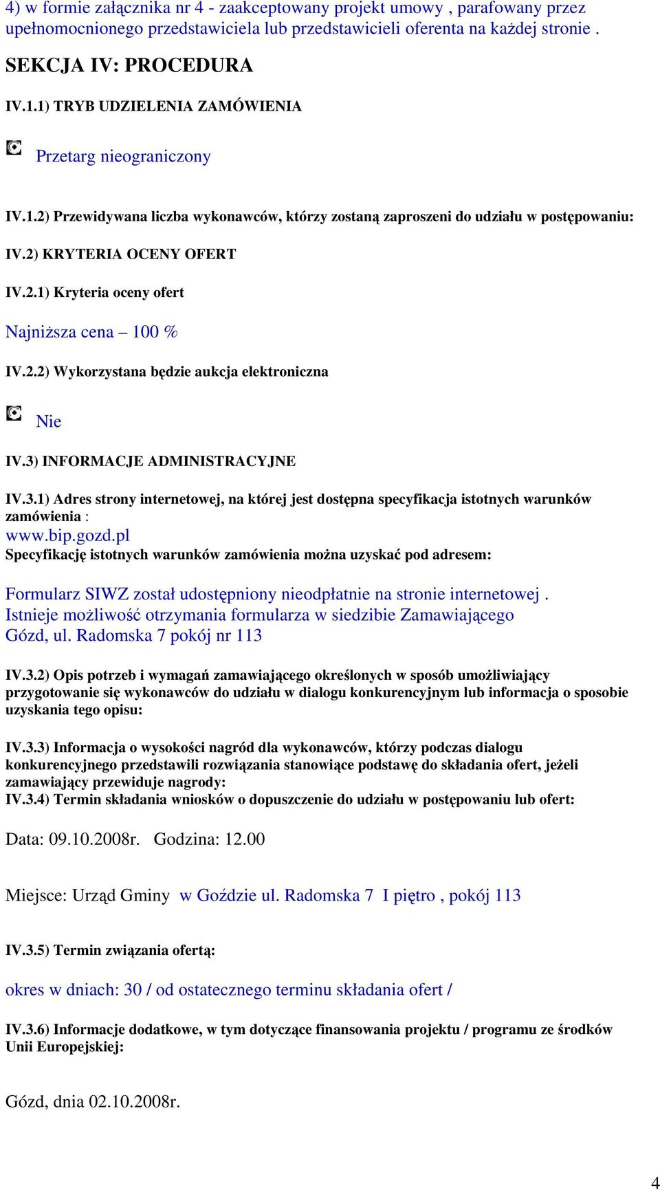 2.2) Wykorzystana będzie aukcja elektroniczna IV.3) INFORMACJE ADMINISTRACYJNE IV.3.1) Adres strony internetowej, na której jest dostępna specyfikacja istotnych warunków zamówienia : www.bip.gozd.