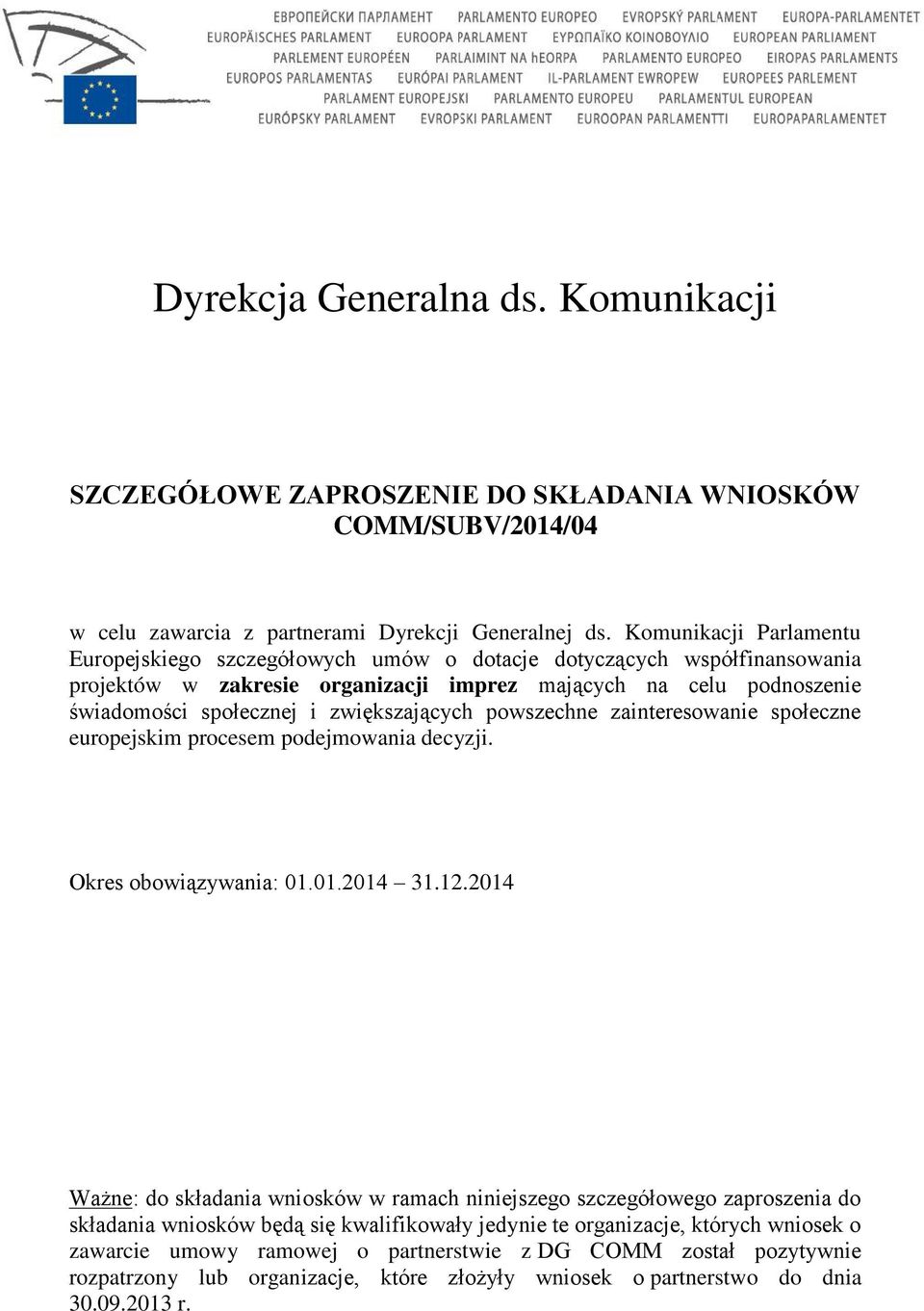 zwiększających powszechne zainteresowanie społeczne europejskim procesem podejmowania decyzji. Okres obowiązywania: 01.01.2014 31.12.