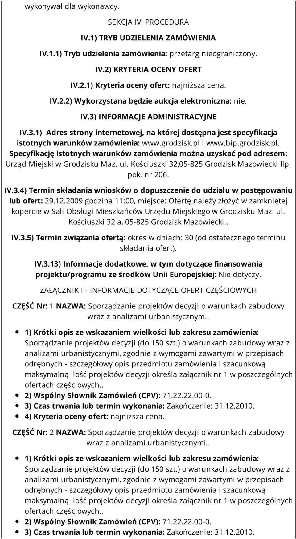 grodzisk.pl i www.bip.grodzisk.pl. Specyfikację istotnych warunków zamówienia można uzyskać pod adresem: Urząd Miejski w Grodzisku Maz. ul. Kościuszki 32,05-825 Grodzisk Mazowiecki IIp. pok. nr 206.