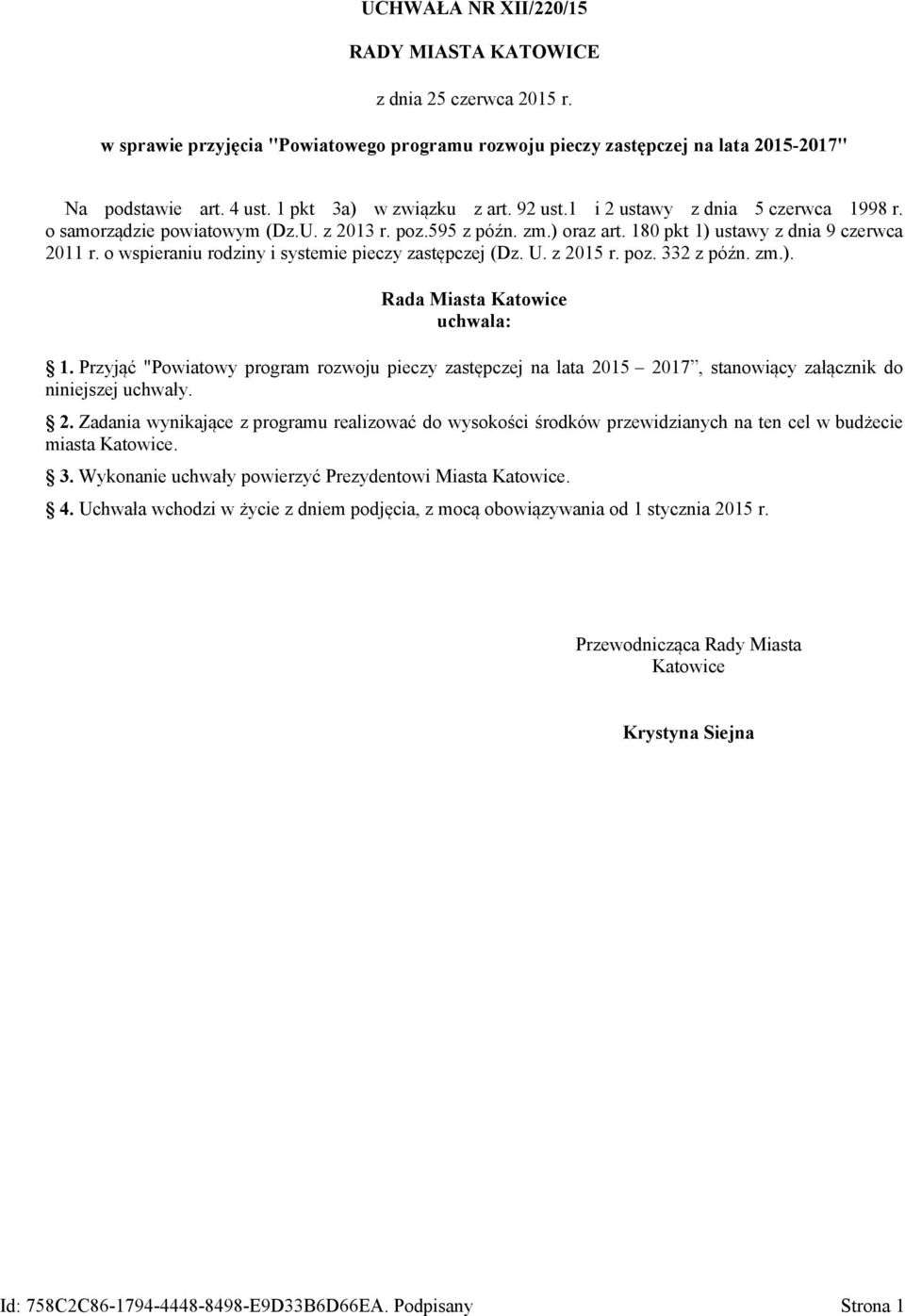 o wspieraniu rodziny i systemie pieczy zastępczej (Dz. U. z 2015 r. poz. 332 z późn. zm.). Rada Miasta Katowice uchwala: 1.