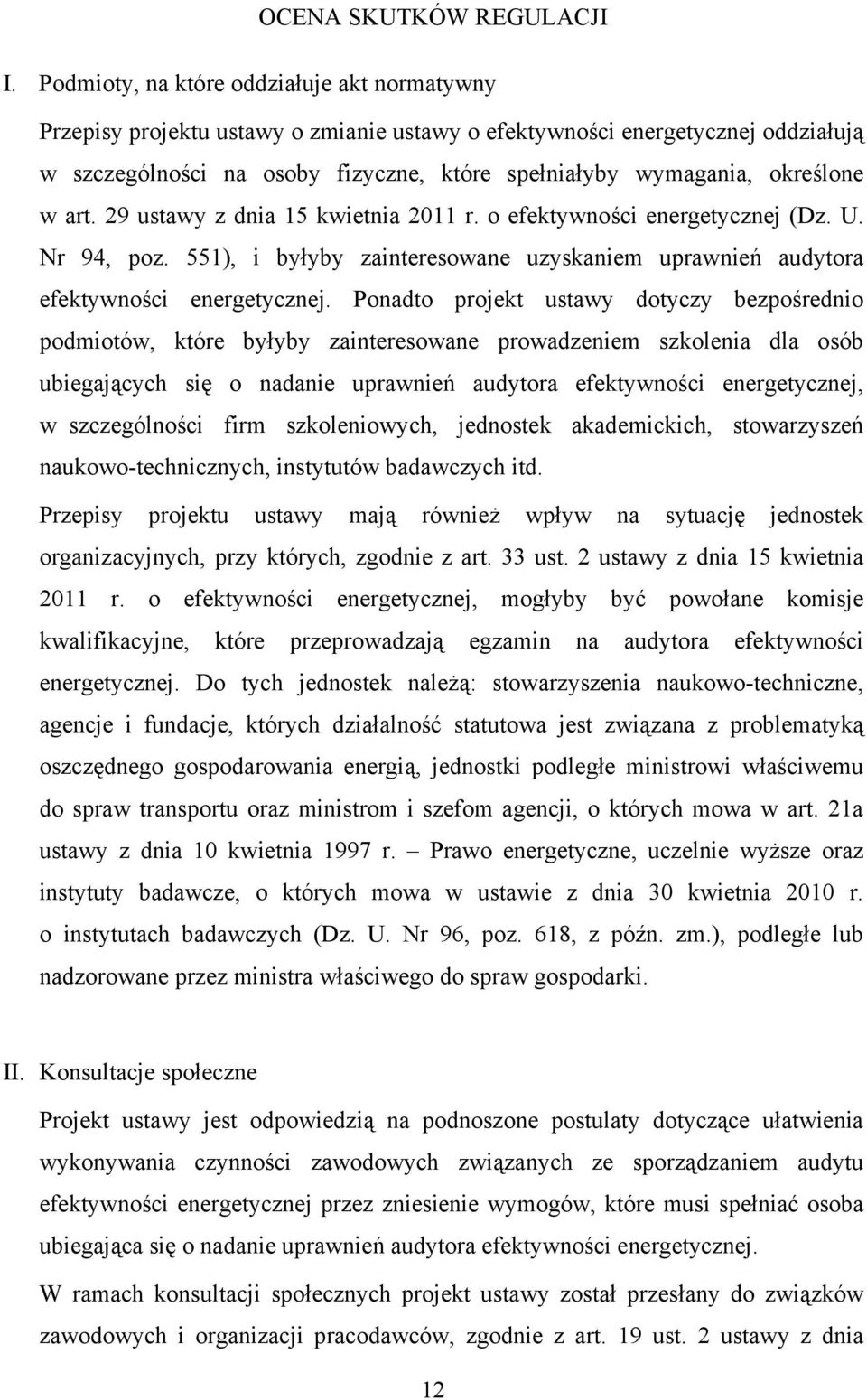 określone w art. 29 ustawy z dnia 15 kwietnia 2011 r. o efektywności energetycznej (Dz. U. Nr 94, poz. 551), i byłyby zainteresowane uzyskaniem uprawnień audytora efektywności energetycznej.