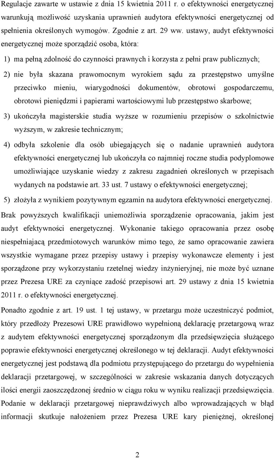 ustawy, audyt efektywności energetycznej może sporządzić osoba, która: 1) ma pełną zdolność do czynności prawnych i korzysta z pełni praw publicznych; 2) nie była skazana prawomocnym wyrokiem sądu za