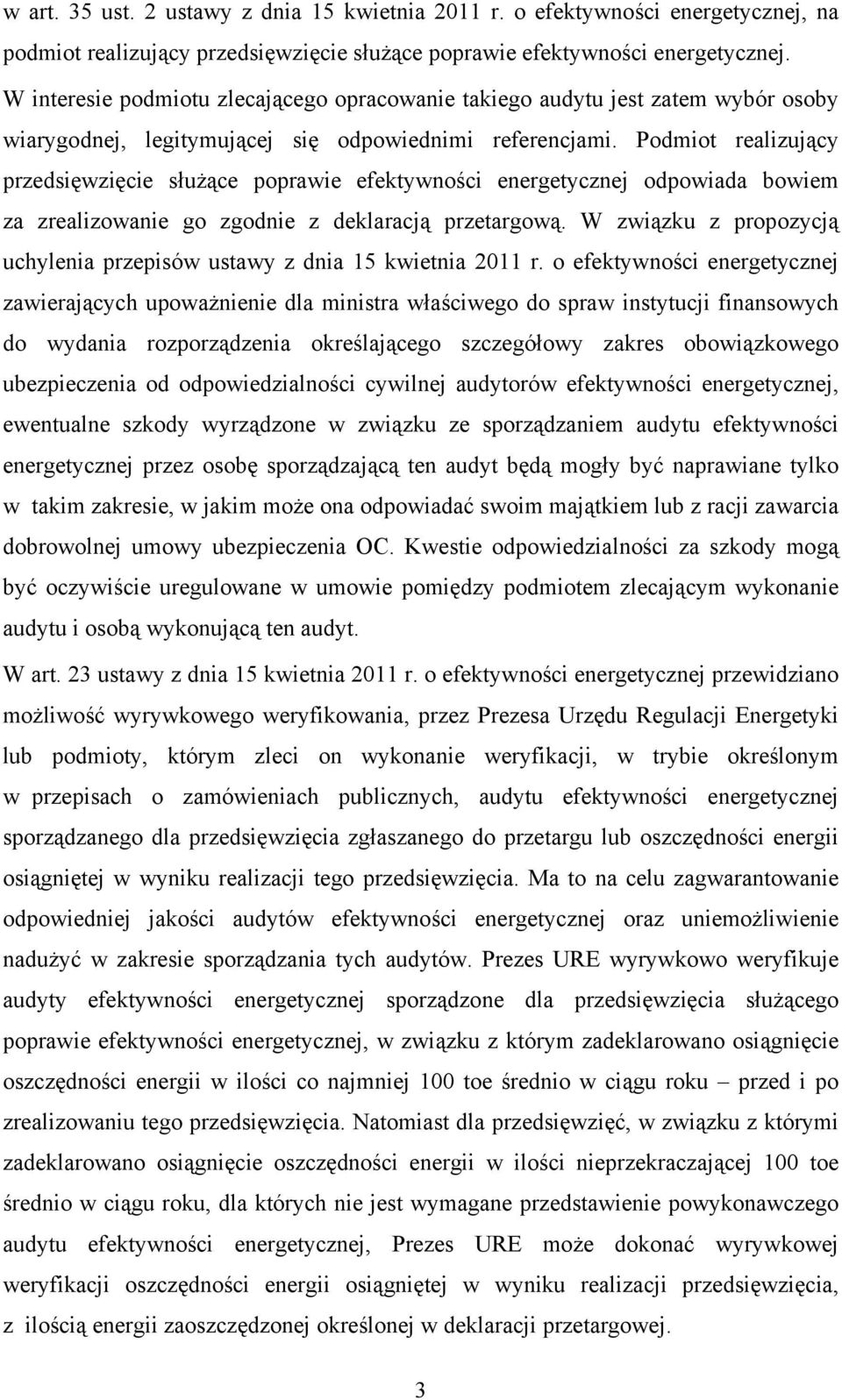 Podmiot realizujący przedsięwzięcie służące poprawie efektywności energetycznej odpowiada bowiem za zrealizowanie go zgodnie z deklaracją przetargową.