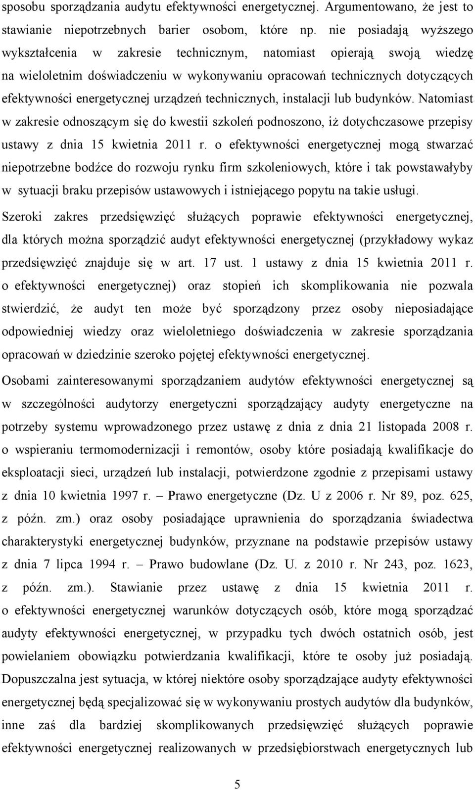 urządzeń technicznych, instalacji lub budynków. Natomiast w zakresie odnoszącym się do kwestii szkoleń podnoszono, iż dotychczasowe przepisy ustawy z dnia 15 kwietnia 2011 r.