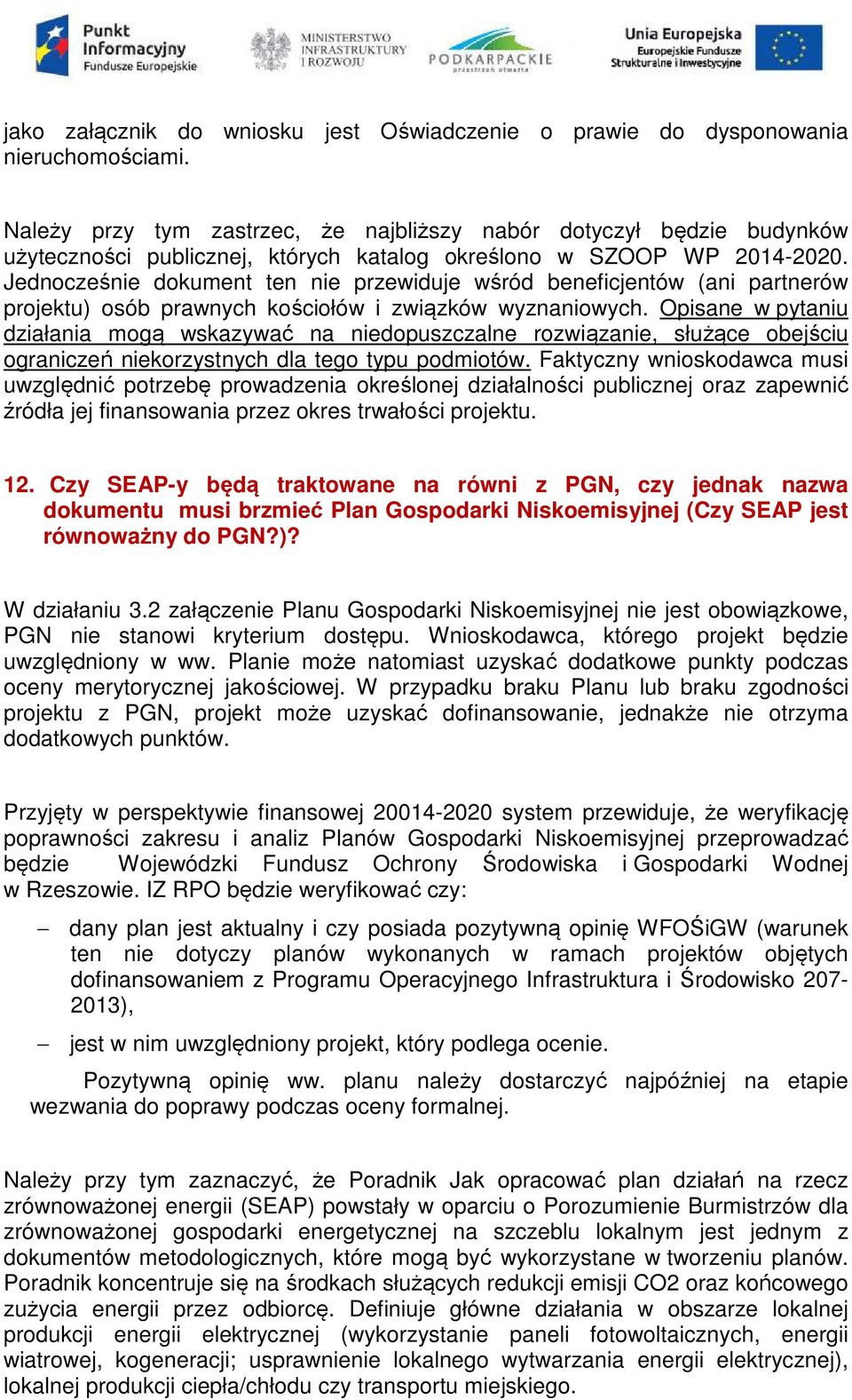 Jednocześnie dokument ten nie przewiduje wśród beneficjentów (ani partnerów projektu) osób prawnych kościołów i związków wyznaniowych.