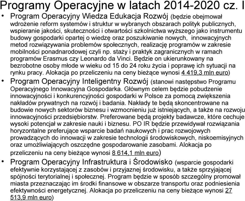 wyższego jako instrumentu budowy gospodarki opartej o wiedzę oraz poszukiwanie nowych, innowacyjnych metod rozwiązywania problemów społecznych, realizację programów w zakresie mobilności