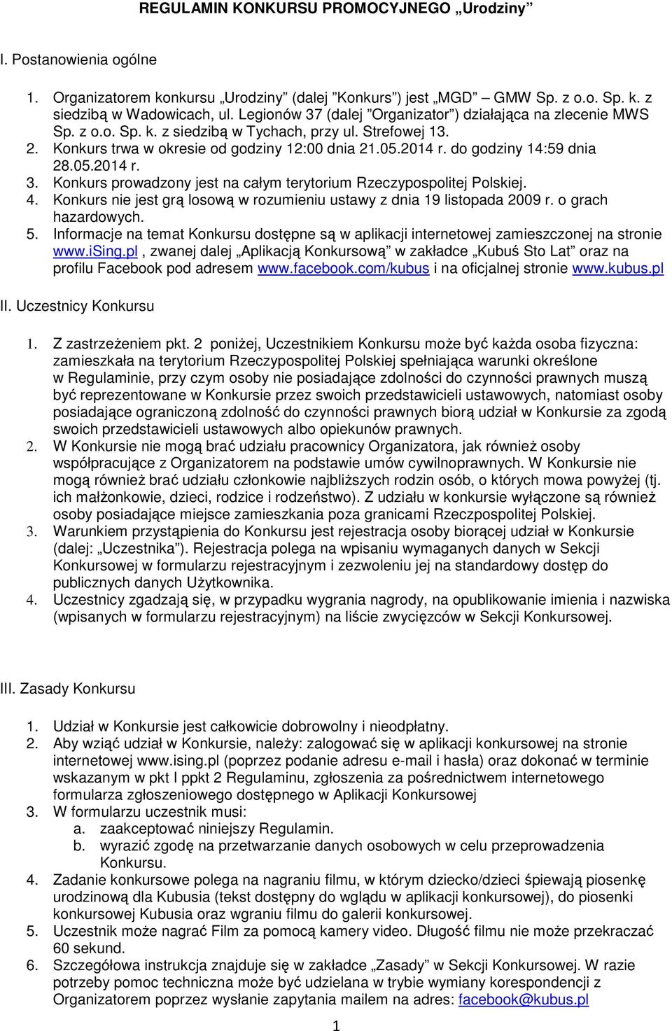 do godziny 14:59 dnia 28.05.2014 r. 3. Konkurs prowadzony jest na całym terytorium Rzeczypospolitej Polskiej. 4. Konkurs nie jest grą losową w rozumieniu ustawy z dnia 19 listopada 2009 r.