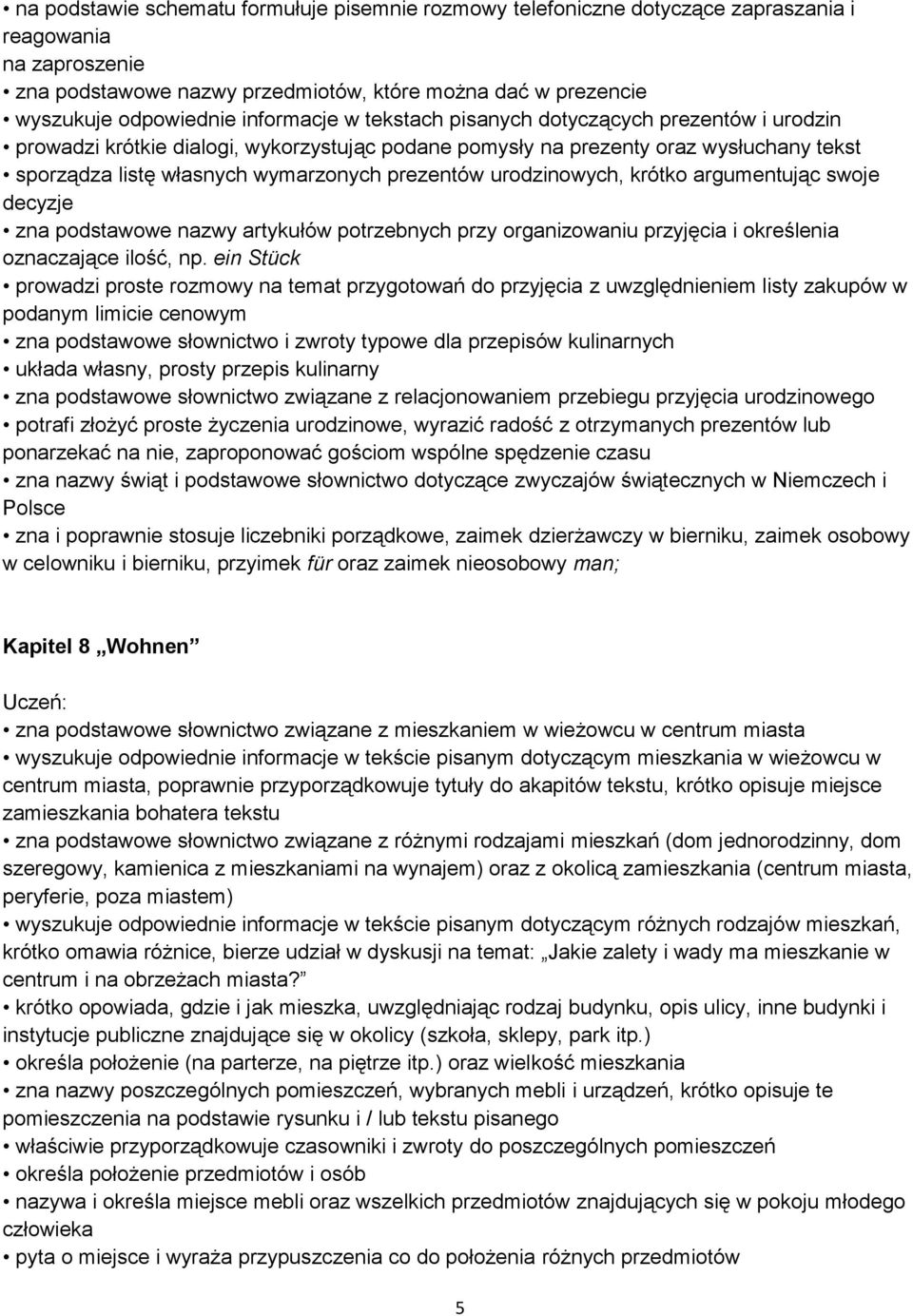 urodzinowych, krótko argumentując swoje decyzje zna podstawowe nazwy artykułów potrzebnych przy organizowaniu przyjęcia i określenia oznaczające ilość, np.