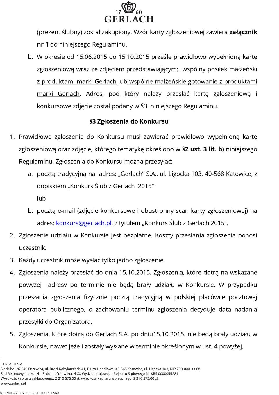 Gerlach. Adres, pod który należy przesłać kartę zgłoszeniową i konkursowe zdjęcie został podany w 3 niniejszego Regulaminu. 3 Zgłoszenia do Konkursu 1.