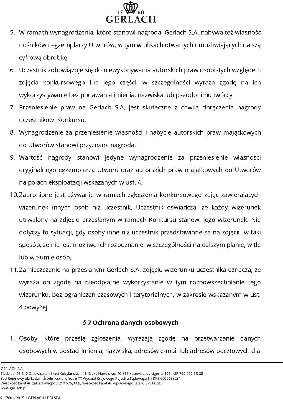 nazwiska lub pseudonimu twórcy. 7. Przeniesienie praw na Gerlach S.A. jest skuteczne z chwilą doręczenia nagrody uczestnikowi Konkursu. 8.