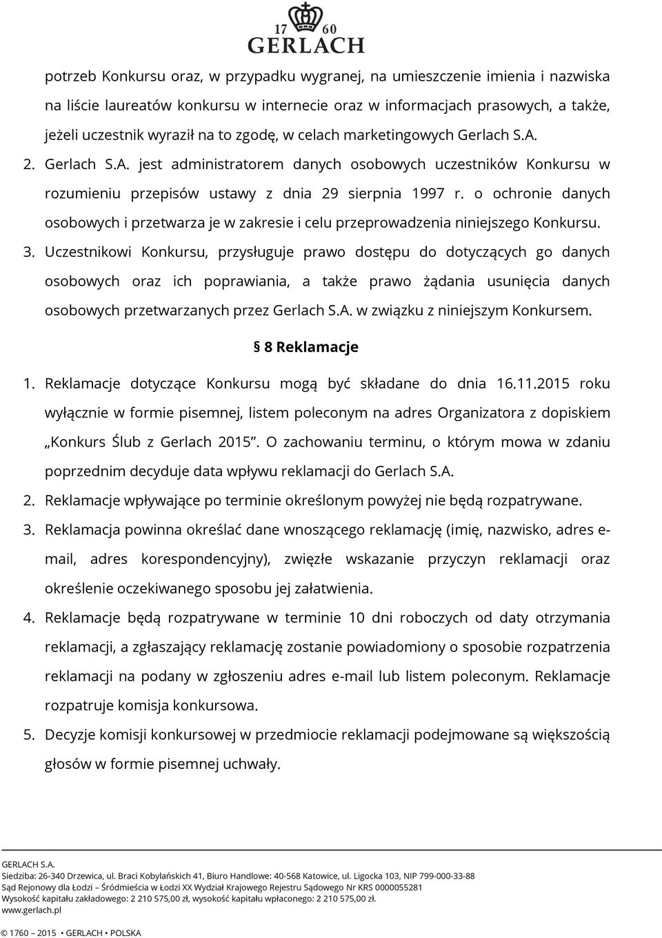 o ochronie danych osobowych i przetwarza je w zakresie i celu przeprowadzenia niniejszego Konkursu. 3.