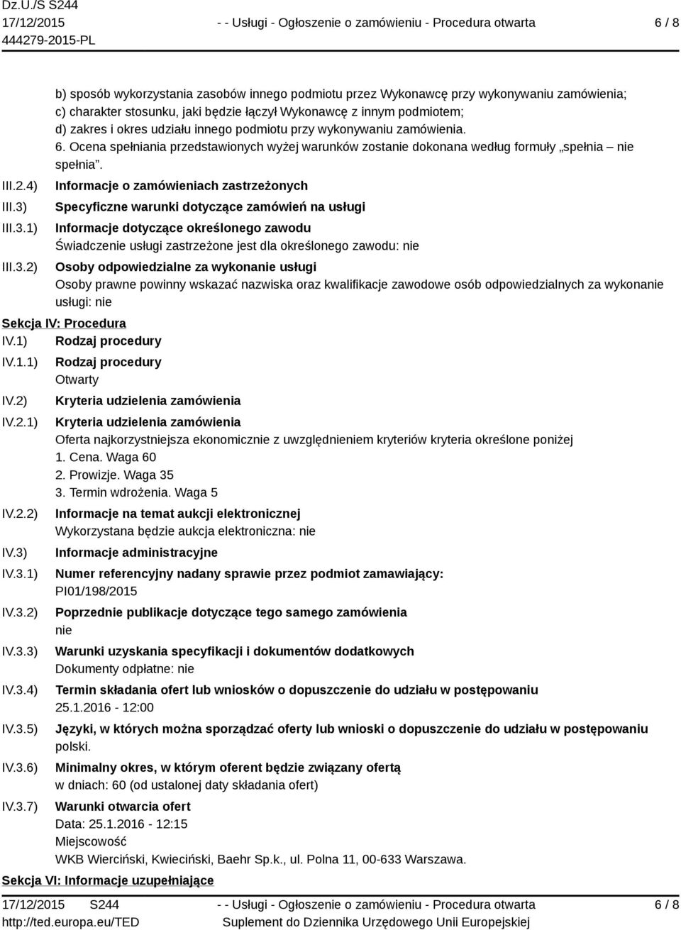 1) 2) b) sposób wykorzystania zasobów innego podmiotu przez Wykonawcę przy wykonywaniu zamówienia; c) charakter stosunku, jaki będzie łączył Wykonawcę z innym podmiotem; d) zakres i okres udziału