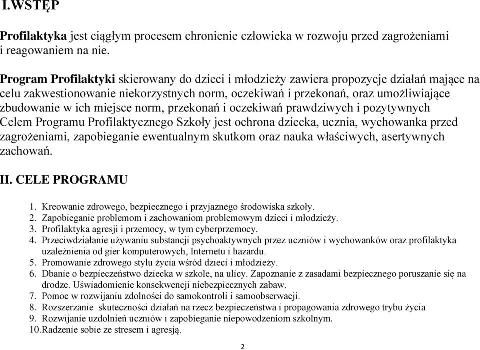 miejsce norm, przekonań i oczekiwań prawdziwych i pozytywnych Celem Programu Profilaktycznego Szkoły jest ochrona dziecka, ucznia, wychowanka przed zagrożeniami, zapobieganie ewentualnym skutkom oraz