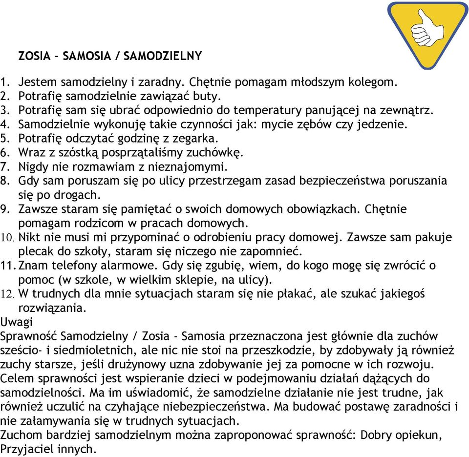 Wraz z szóstką posprzątaliśmy zuchówkę. 7. Nigdy nie rozmawiam z nieznajomymi. 8. Gdy sam poruszam się po ulicy przestrzegam zasad bezpieczeństwa poruszania się po drogach. 9.