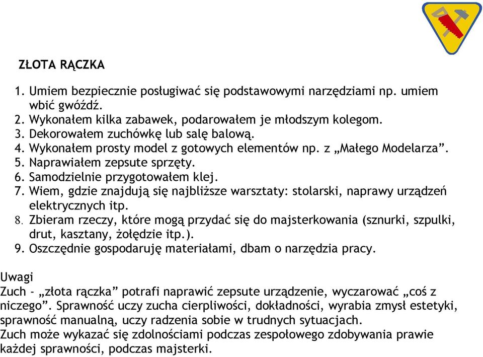 Wiem, gdzie znajdują się najbliższe warsztaty: stolarski, naprawy urządzeń elektrycznych itp. 8.