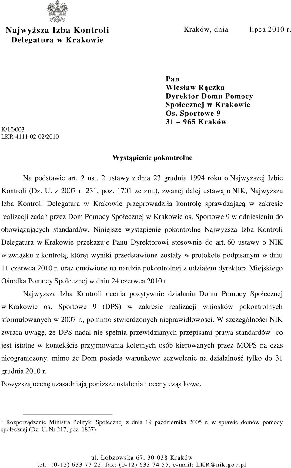 ), zwanej dalej ustawą o NIK, NajwyŜsza Izba Kontroli Delegatura w Krakowie przeprowadziła kontrolę sprawdzającą w zakresie realizacji zadań przez Dom Pomocy Społecznej w Krakowie os.