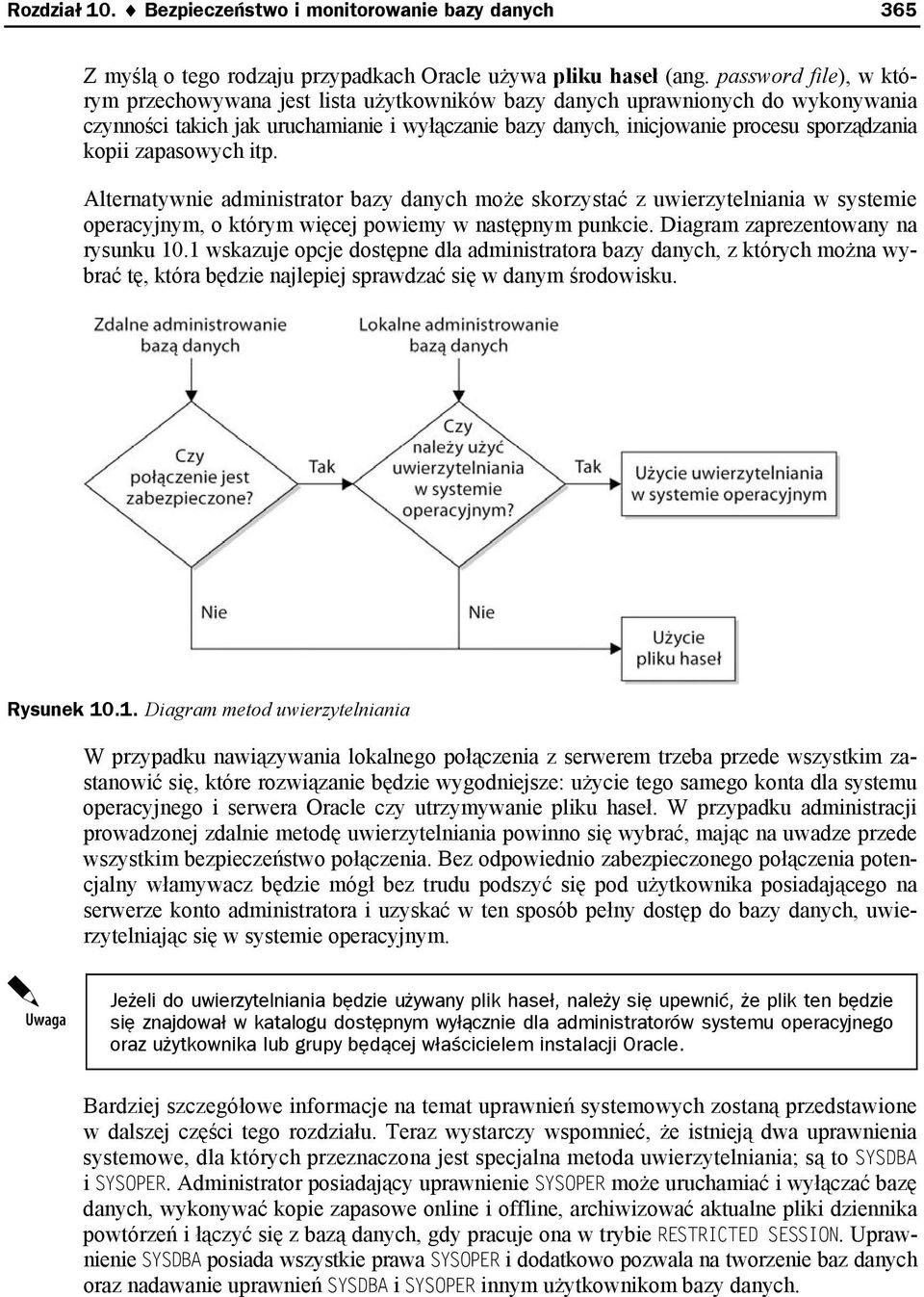 kopii zapasowych itp. Alternatywnie administrator bazy danych może skorzystać z uwierzytelniania w systemie operacyjnym, o którym więcej powiemy w następnym punkcie.