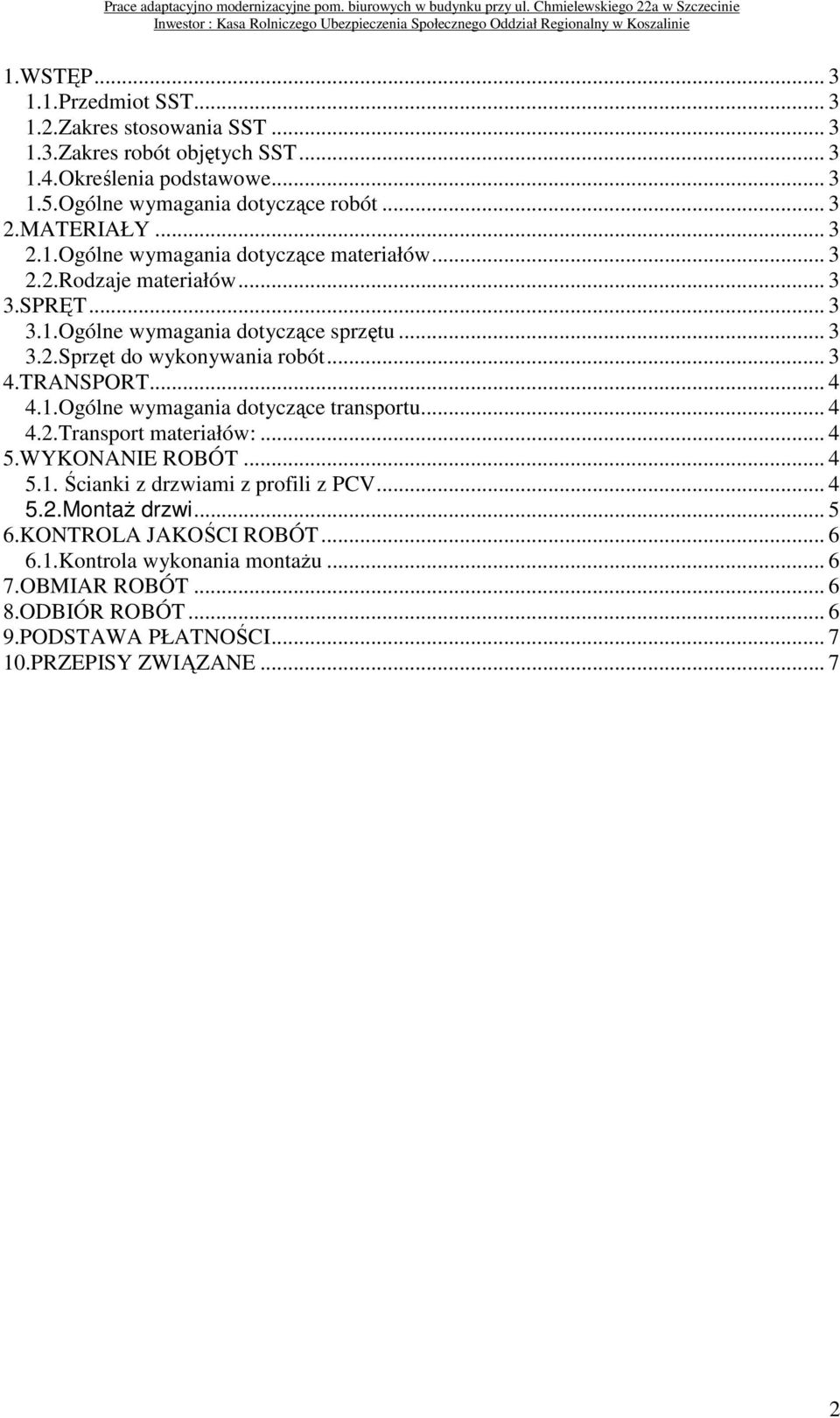 .. 3 4.TRANSPORT... 4 4.1.Ogólne wymagania dotyczące transportu... 4 4.2.Transport materiałów:... 4 5.WYKONANIE ROBÓT... 4 5.1. Ścianki z drzwiami z profili z PCV... 4 5.2.MontaŜ drzwi.