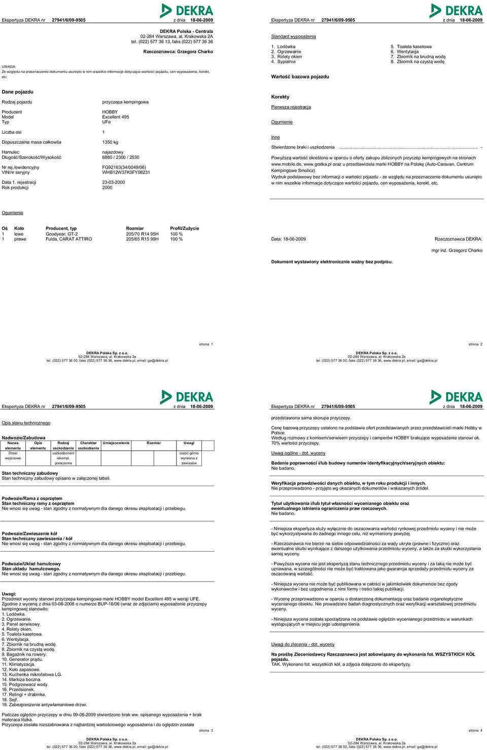 Standard wyposażenia 1. Lodówka 5. Toaleta kasetowa 2. Ogrzewanie 6. Wentylacja 3. Rolety okien 7. Zbiornik na brudną wodę 4. Sypialnia 8.