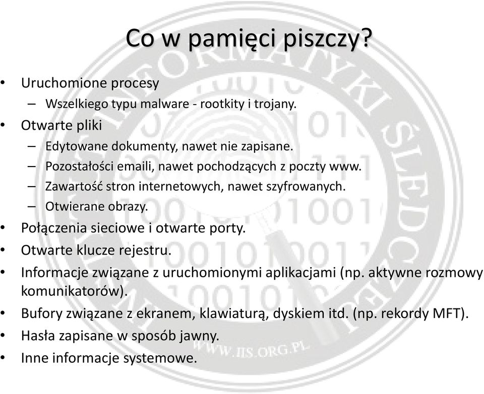 Zawartość stron internetowych, nawet szyfrowanych. Otwierane obrazy. Połączenia sieciowe i otwarte porty. Otwarte klucze rejestru.