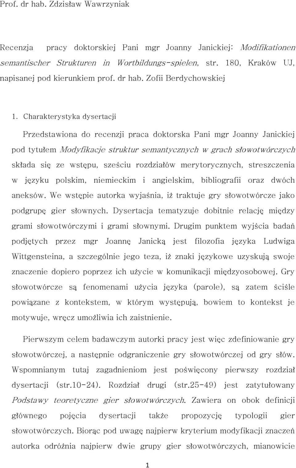 Charakterystyka dysertacji Przedstawiona do recenzji praca doktorska Pani mgr Joanny Janickiej pod tytułem Modyfikacje struktur semantycznych w grach słowotwórczych składa się ze wstępu, sześciu