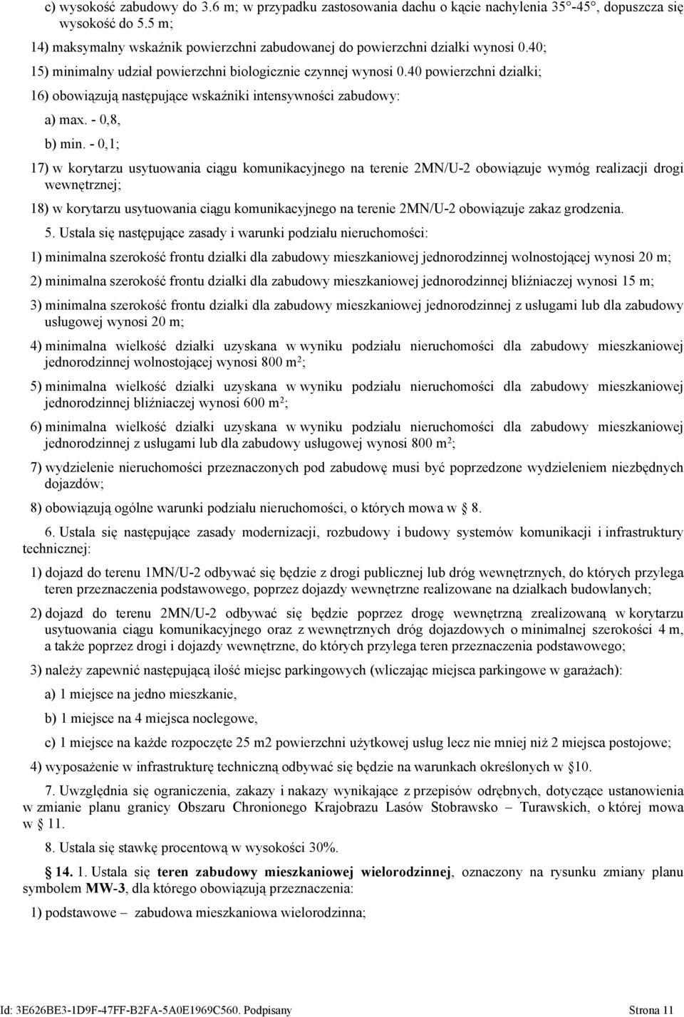 40 powierzchni działki; 16) obowiązują następujące wskaźniki intensywności zabudowy: a) max. - 0,8, b) min.