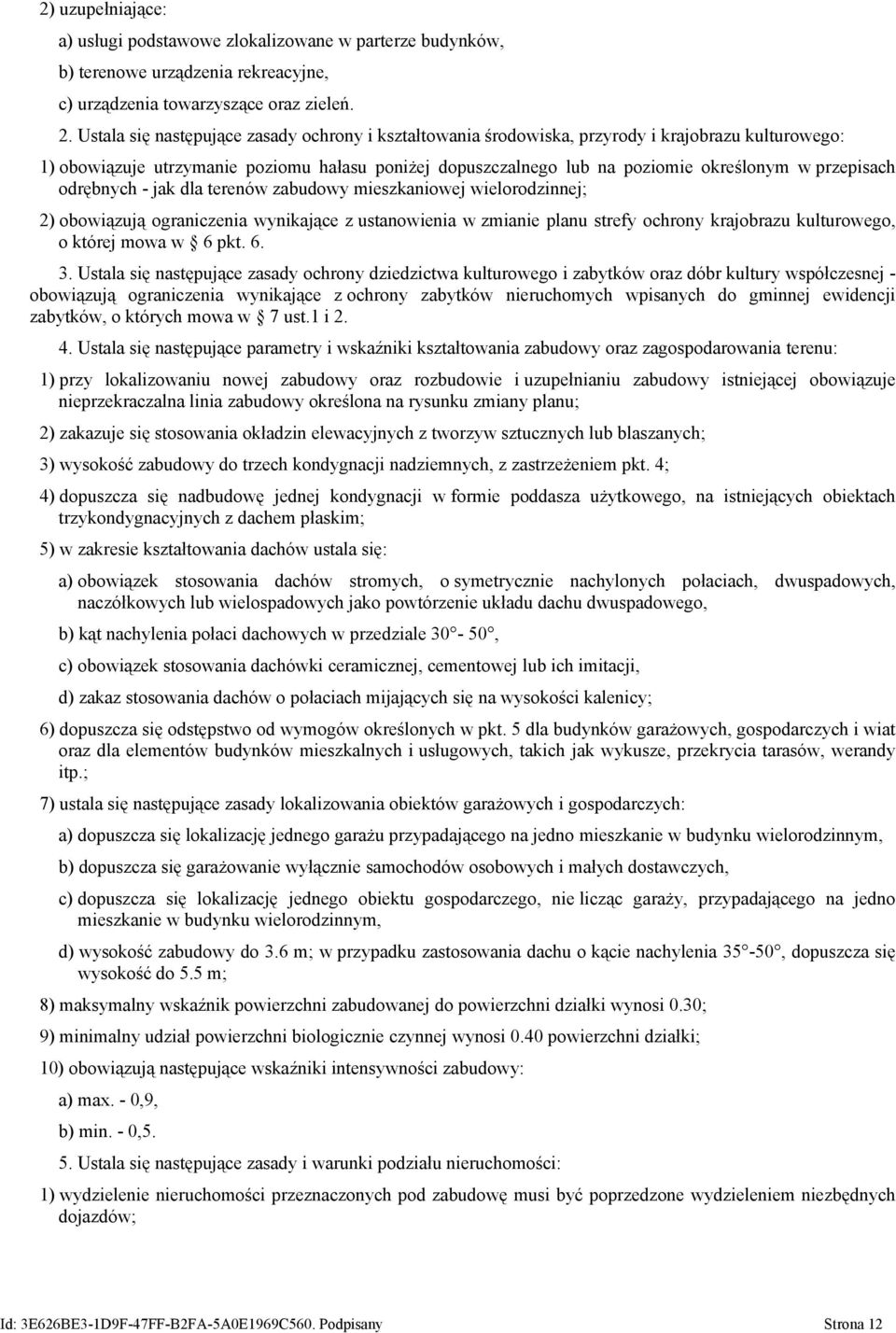 przepisach odrębnych - jak dla terenów zabudowy mieszkaniowej wielorodzinnej; 2) obowiązują ograniczenia wynikające z ustanowienia w zmianie planu strefy ochrony krajobrazu kulturowego, o której mowa