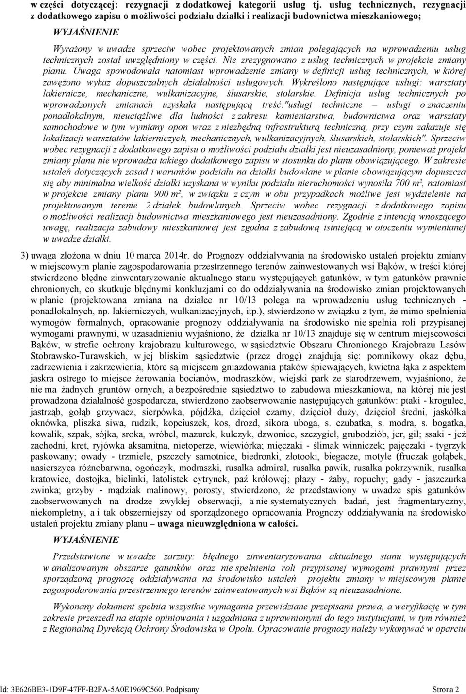 polegających na wprowadzeniu usług technicznych został uwzględniony w części. Nie zrezygnowano z usług technicznych w projekcie zmiany planu.