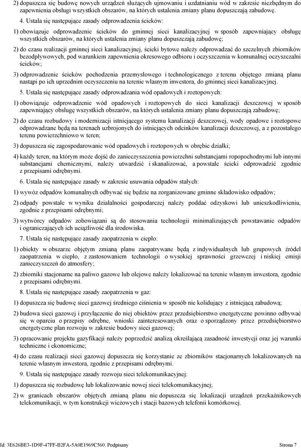 zmiany planu dopuszczają zabudowę; 2) do czasu realizacji gminnej sieci kanalizacyjnej, ścieki bytowe należy odprowadzać do szczelnych zbiorników bezodpływowych, pod warunkiem zapewnienia okresowego