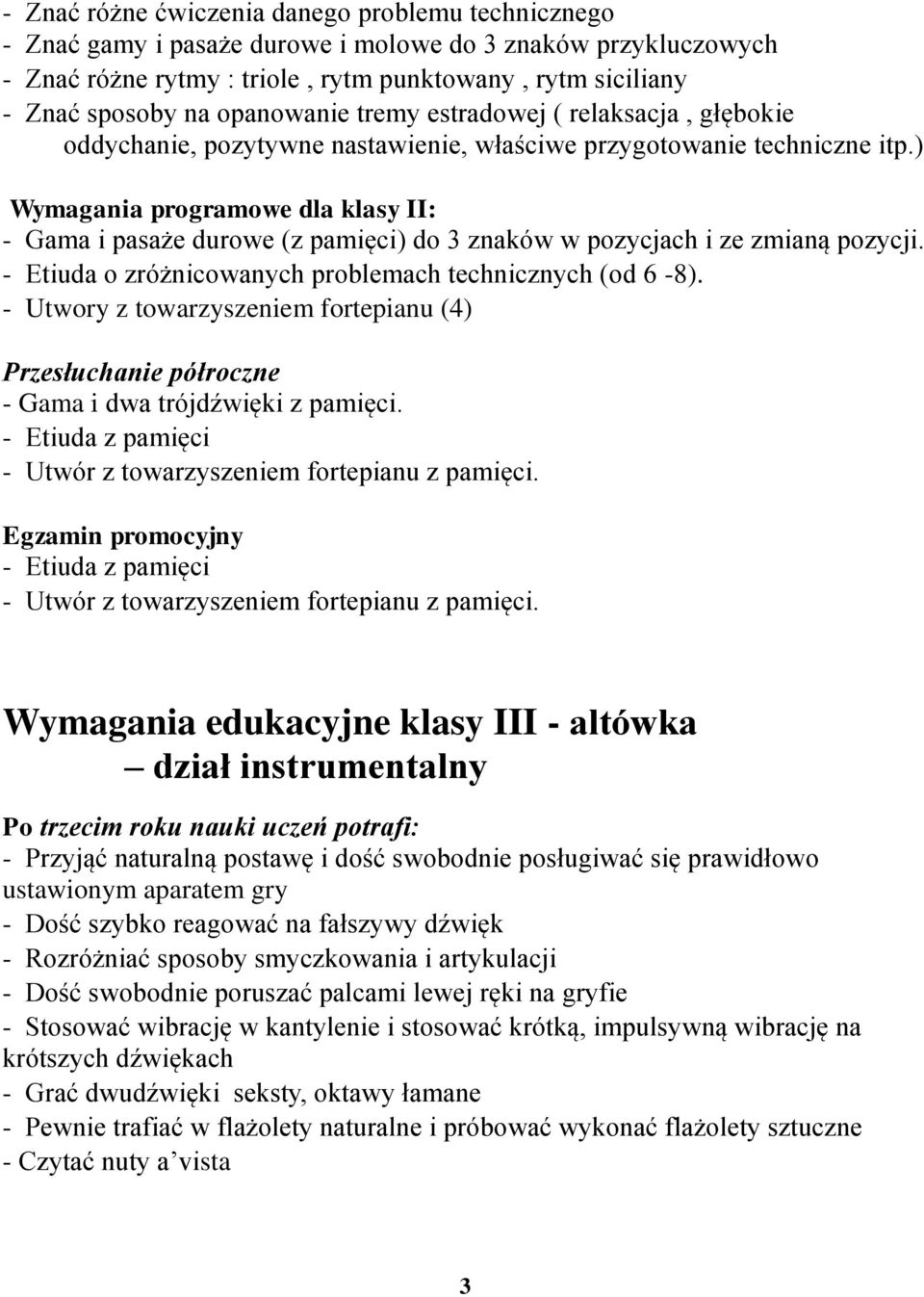 ) Wymagania programowe dla klasy II: - Gama i pasaże durowe (z pamięci) do 3 znaków w pozycjach i ze zmianą pozycji. - Etiuda o zróżnicowanych problemach technicznych (od 6-8).