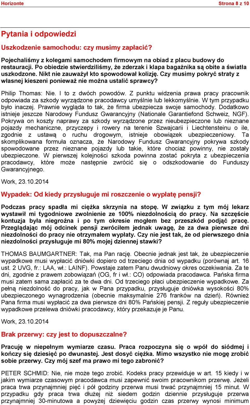 Czy musimy pokryć straty z własnej kieszeni ponieważ nie można ustalić sprawcy? Philip Thomas: Nie. I to z dwóch powodów.