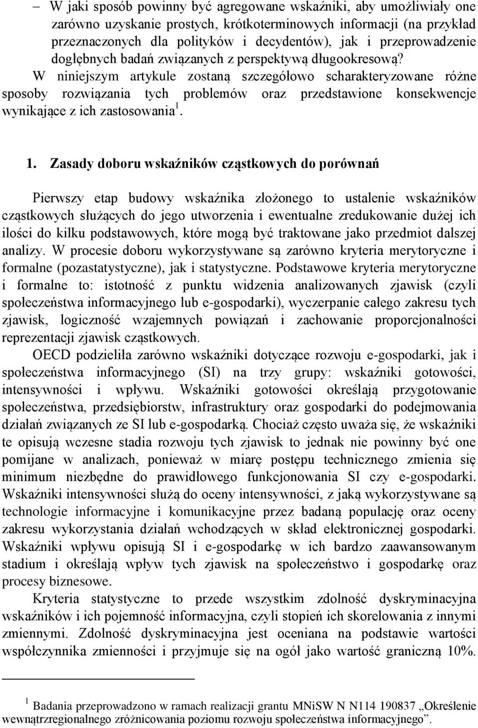 W niniejszym artykule zostaną szczegółowo scharakteryzowane różne sposoby rozwiązania tych problemów oraz przedstawione konsekwencje wynikające z ich zastosowania 1.