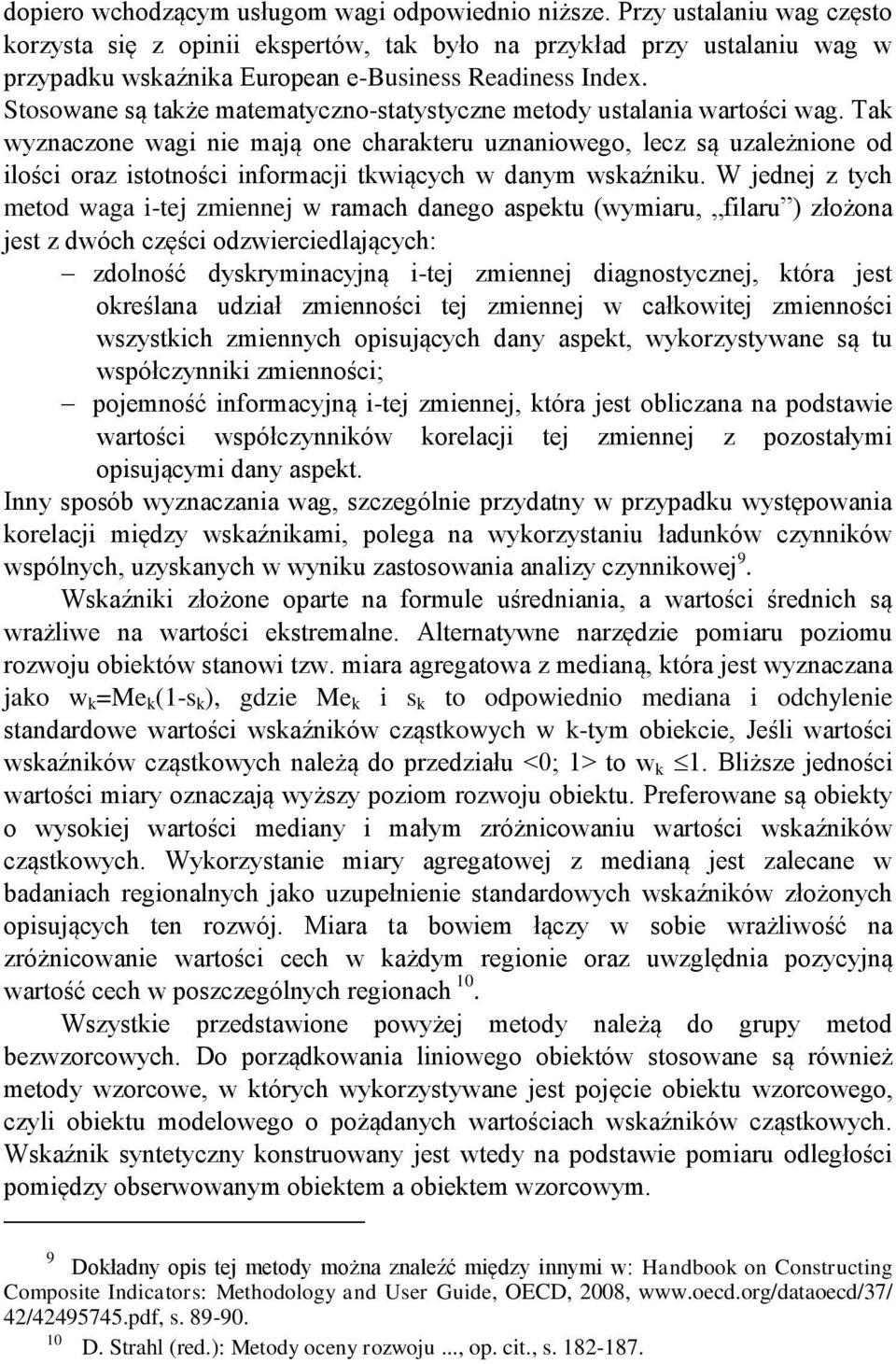 Stosowane są także matematyczno-statystyczne metody ustalania wartości wag.