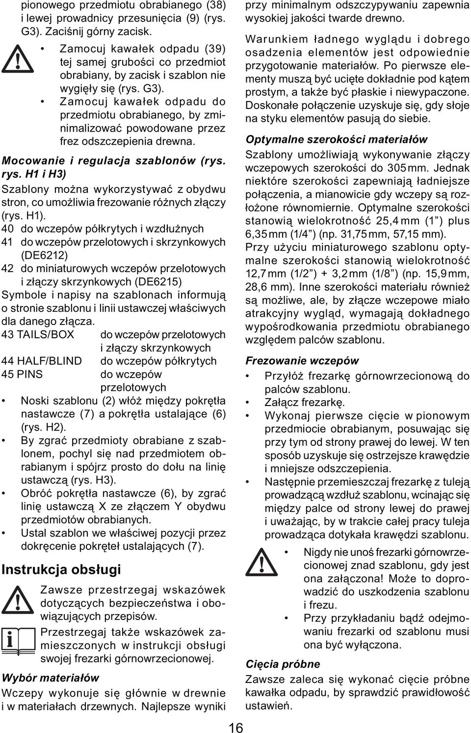 Zamocuj kawałek odpadu do przedmiotu obrabianego, by zminimalizować powodowane przez frez odszczepienia drewna. Mocowanie i regulacja szablonów (rys. rys.